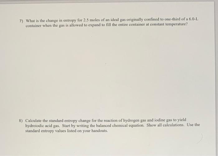 Solved 7) What is the change in entropy for 2.5 moles of an | Chegg.com