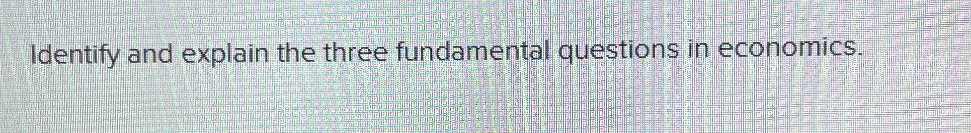 Solved Identify and explain the three fundamental questions | Chegg.com