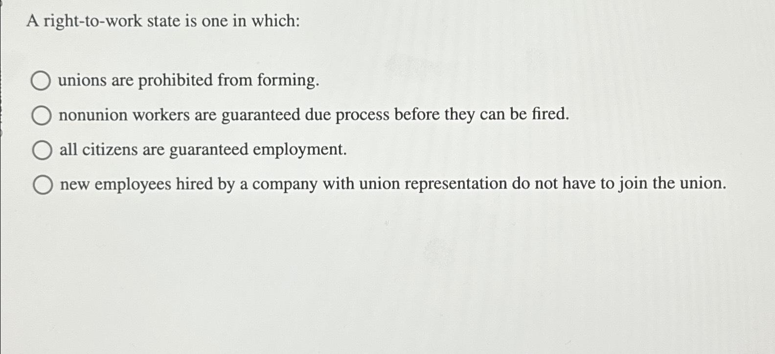 Solved A right-to-work state is one in which:unions are | Chegg.com