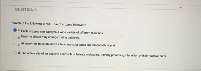 Which Of The Following Is Not True Of Enzyme Behavior