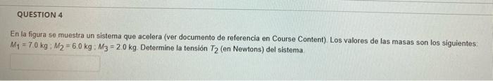 QUESTION 4 En la figura se muestra un sistema que acelera (ver documento de referencia en Course Content). Los valores de las