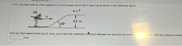 Solved A 55.0 kg skier with an initial speed of 13.0 m/s | Chegg.com