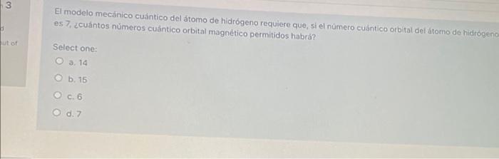 El modelo mecánico cuántico del átomo de hidrógeno requiere que, si el número cuántico orbital del âtomo de hidrogent es 7, ¿