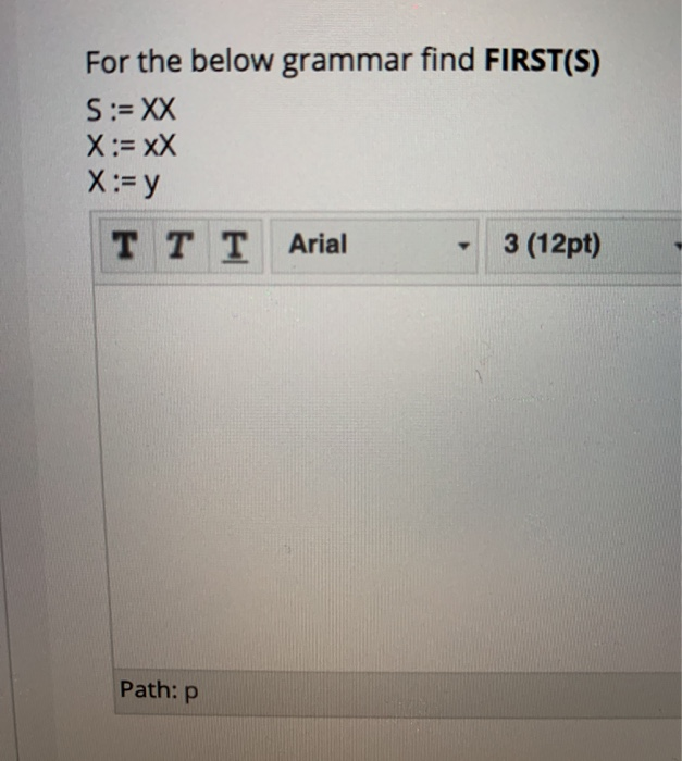 Solved For the below grammar find FIRST(S) S:= XX X:= XX X:= | Chegg.com