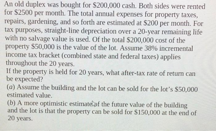 An old duplex was bought for \( \$ 200,000 \) cash. Both sides were rented for \( \$ 2500 \) per month. The total annual expe