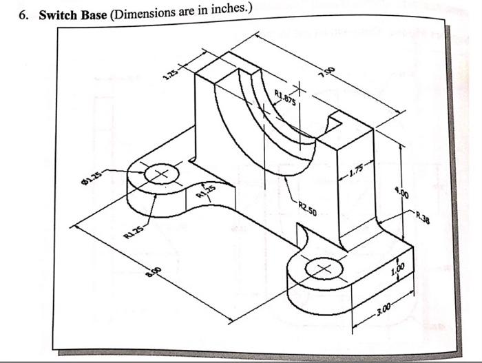 6. Switch Base (Dimensions are in inches.) 1.25- 7.00 | Chegg.com
