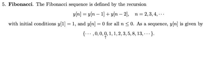 Solved 5. Fibonacci. The Fibonacci sequence is defined by | Chegg.com