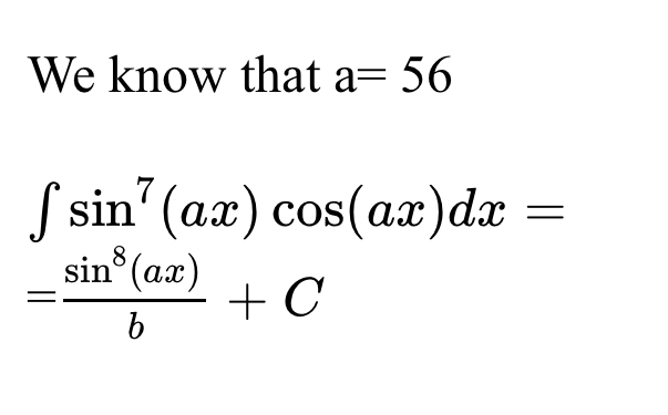 Solved We know that a=56∫﻿﻿sin7(ax)cos(ax)dx==sin8(ax)b+C | Chegg.com