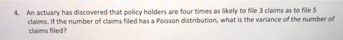 Solved 4. An actuary has discovered that policy holders are | Chegg.com
