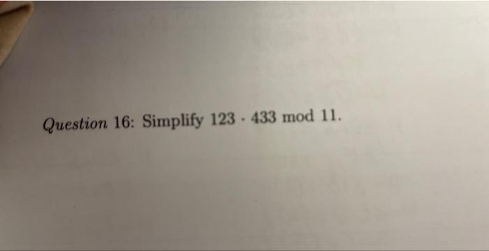 Solved Question 16 Simplify 123⋅433mod11 6915