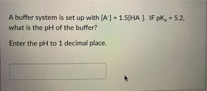 Solved A buffer system is set up with [A-] = 1.5[HA ). IF | Chegg.com