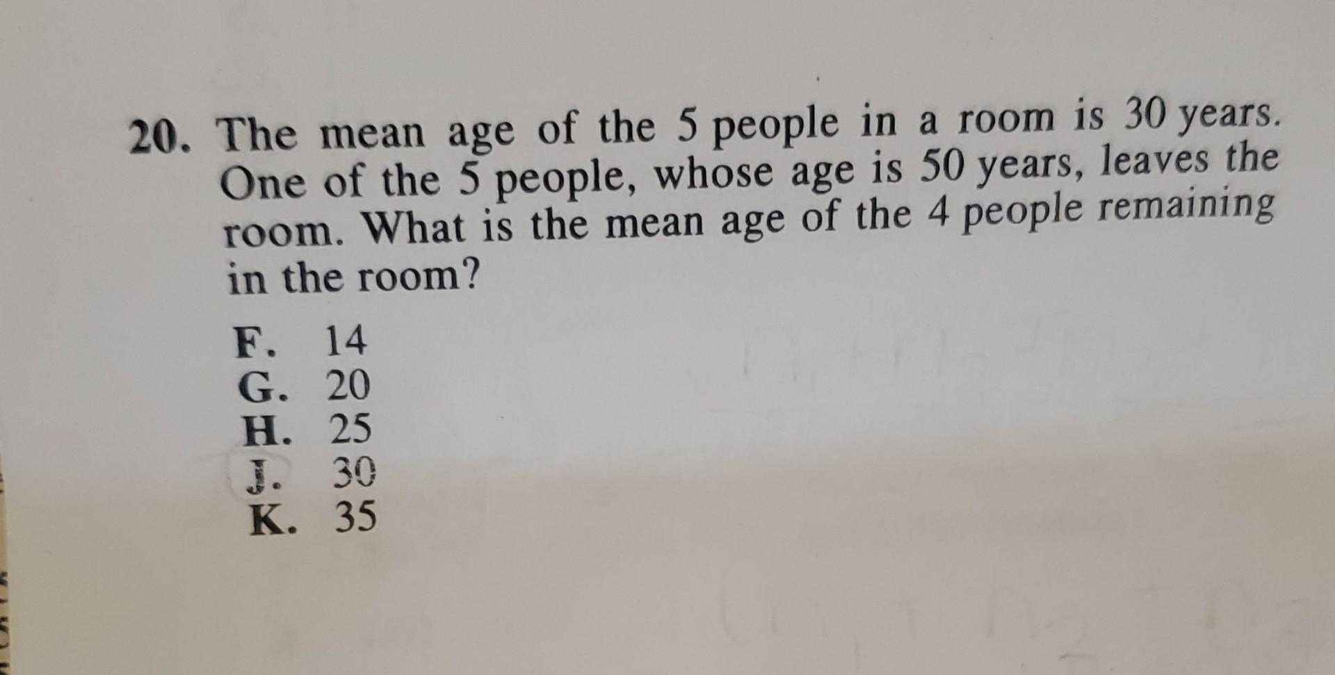 Solved 20. The mean age of the 5 people in a room is 30 | Chegg.com