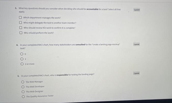 3. What key questions should you consider when deciding who should be accountable for a task? Select all that apply.
Which de