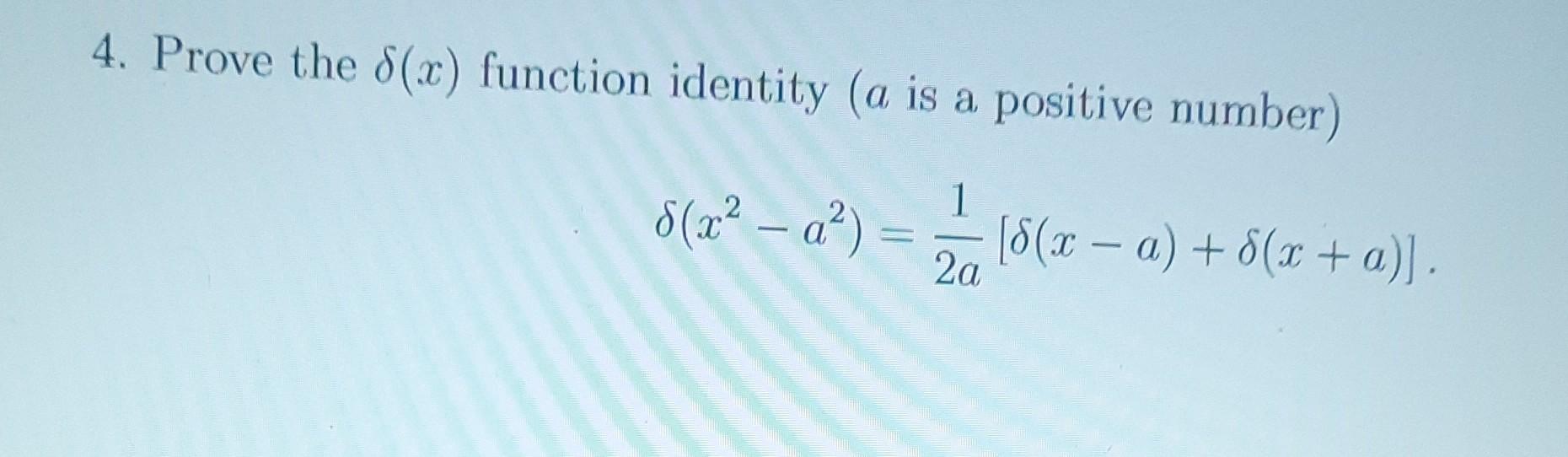 Positive Math Identity Solved 4. Prove the δ(x) function identity ( a is a positive | Chegg.com