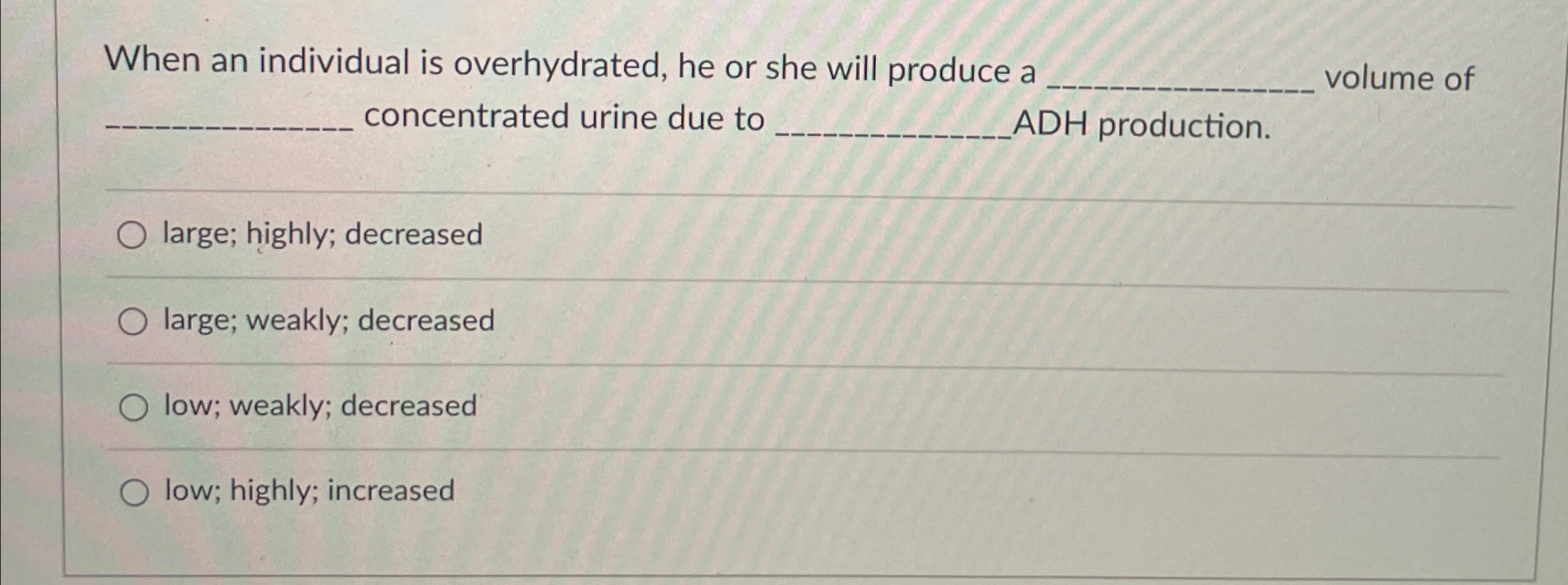 Solved When an individual is overhydrated, he or she will | Chegg.com