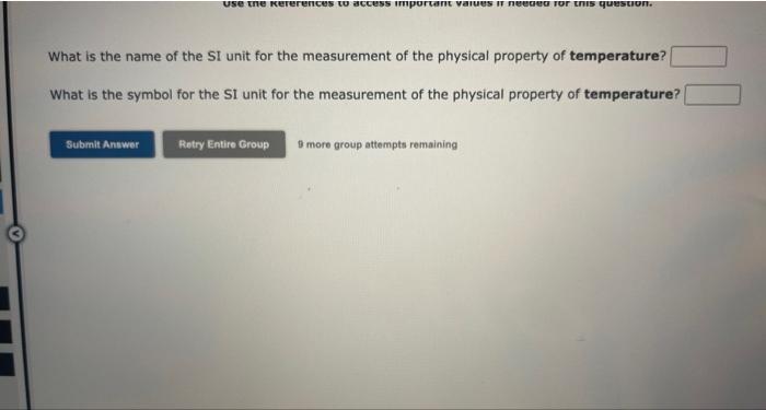 What is the name of the SI unit for the measurement of the physical property of temperature?
What is the symbol for the Sl un