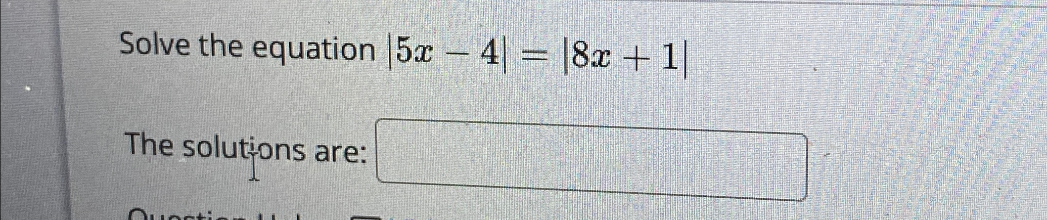 Solved Solve the equation |5x-4|=|8x+1|The solutions ar | Chegg.com