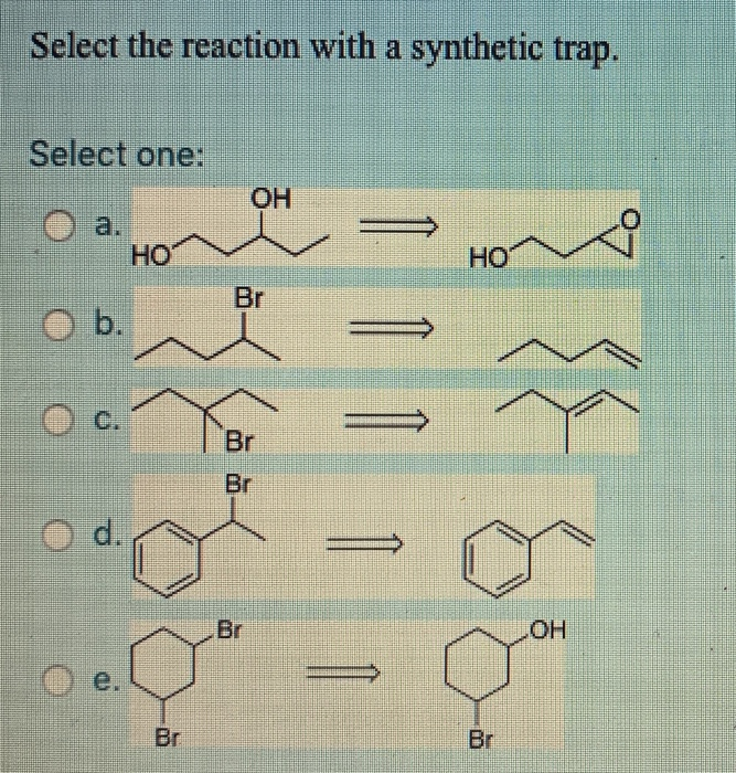 Solved Select the reaction with a synthetic trap. Select | Chegg.com