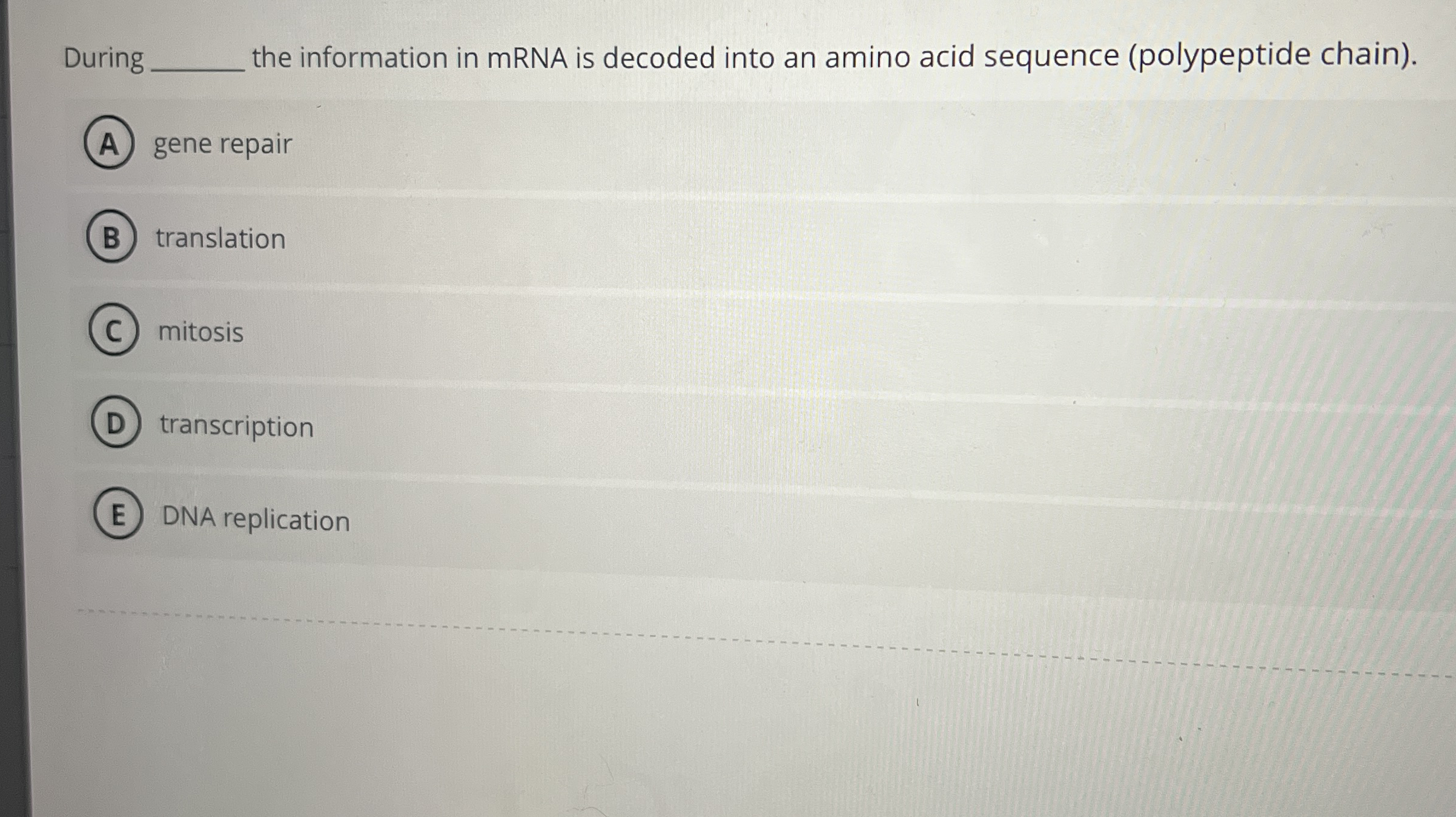 Solved During q, ﻿the information in mRNA is decoded into an