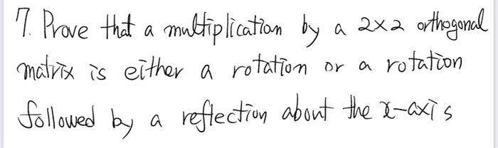 Solved 7 Prove that a multiplication by a 2x2 orthogonal | Chegg.com