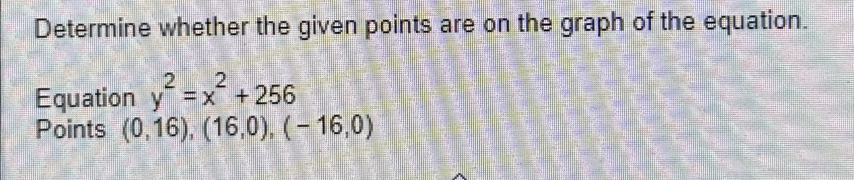 Solved Determine whether the given points are on the graph | Chegg.com