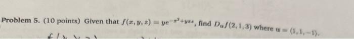 Solved Problem 5 10 Points Given That F X Y Z Ye−x2 Yxz