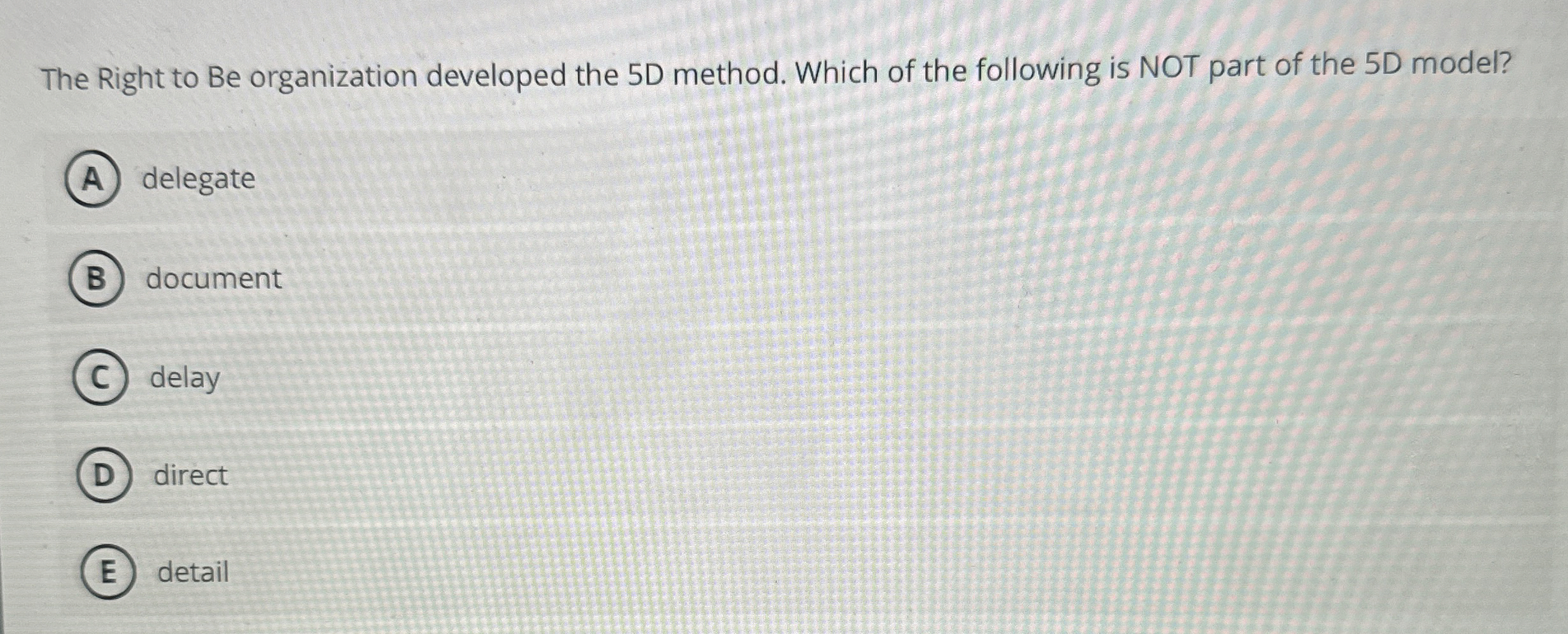 Solved The Right to Be organization developed the 5D method. | Chegg.com