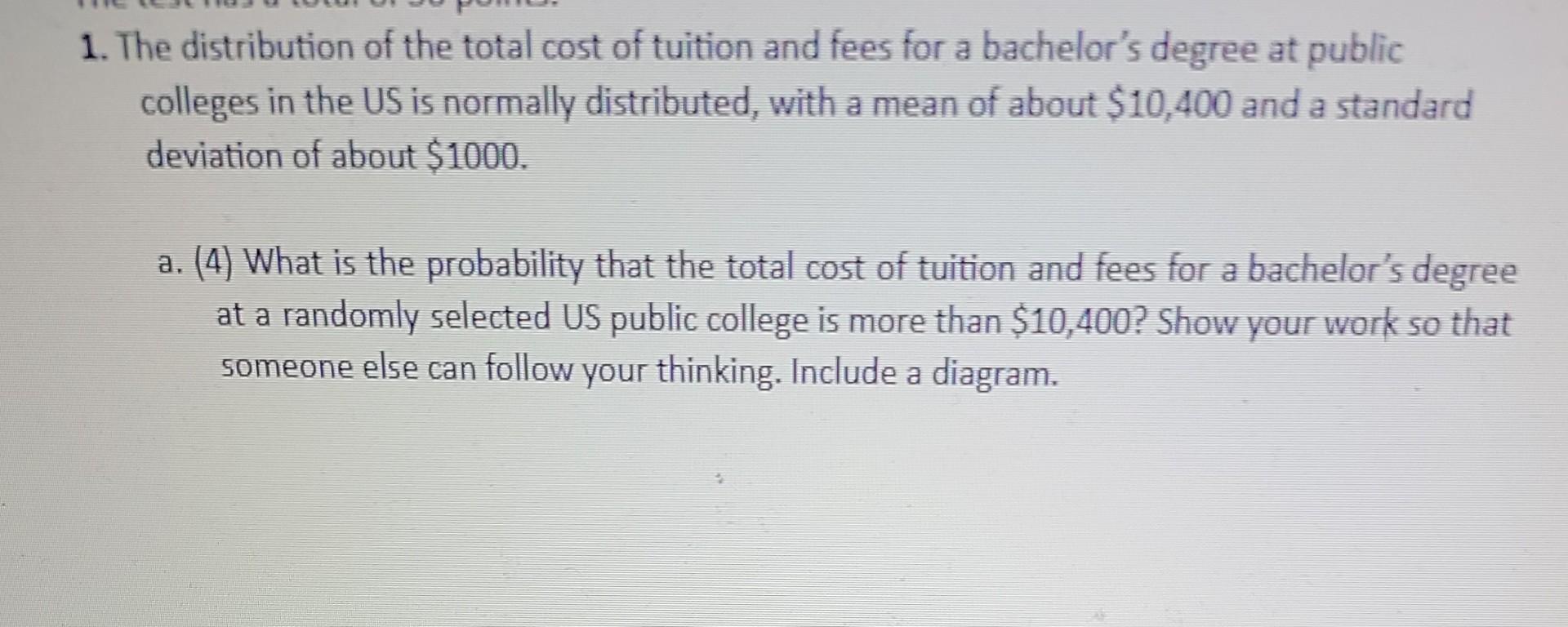 Solved 1. The Distribution Of The Total Cost Of Tuition And | Chegg.com