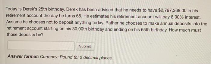 Solved Today is Derek's 25th birthday. Derek has been | Chegg.com