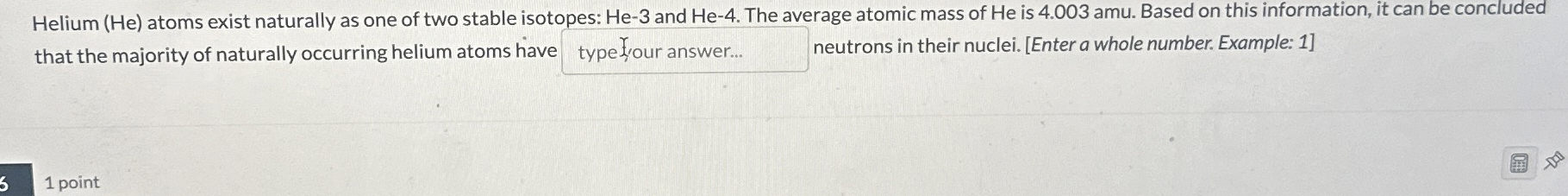 Solved Helium ( ﻿He ) ﻿atoms exist naturally as one of two | Chegg.com