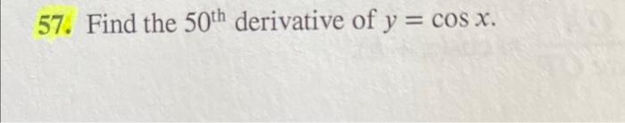 solved-57-find-the-50th-derivative-of-y-cosx-chegg