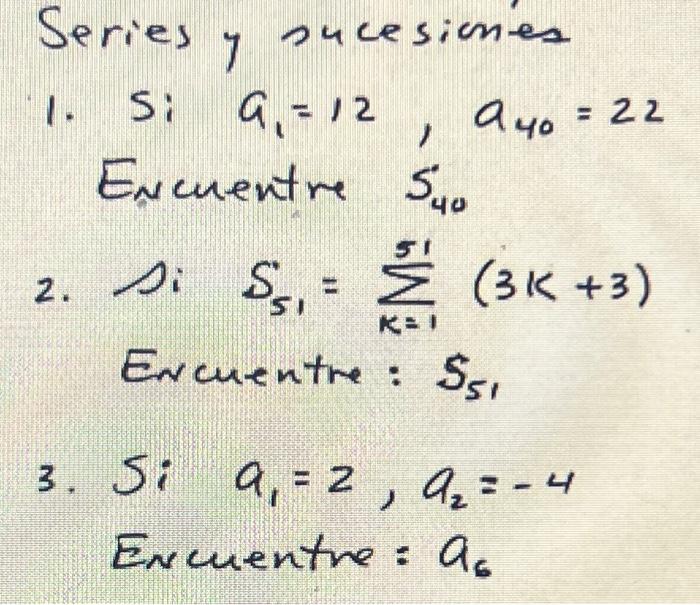 1. S: \( a_{1}=12, a_{40}=22 \) Encuentre \( S_{40} \) 2. Di \( S_{51}=\sum_{k=1}^{51}(3 k+3) \) Ercuenthe: \( S_{51} \) 3. S