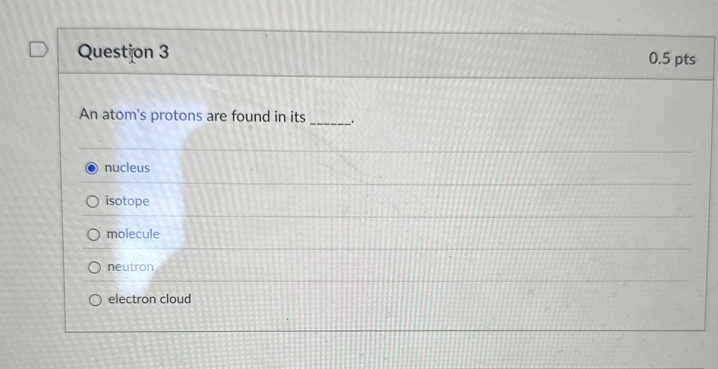 Solved Question 30.5 ﻿ptsAn atom's protons are found in its