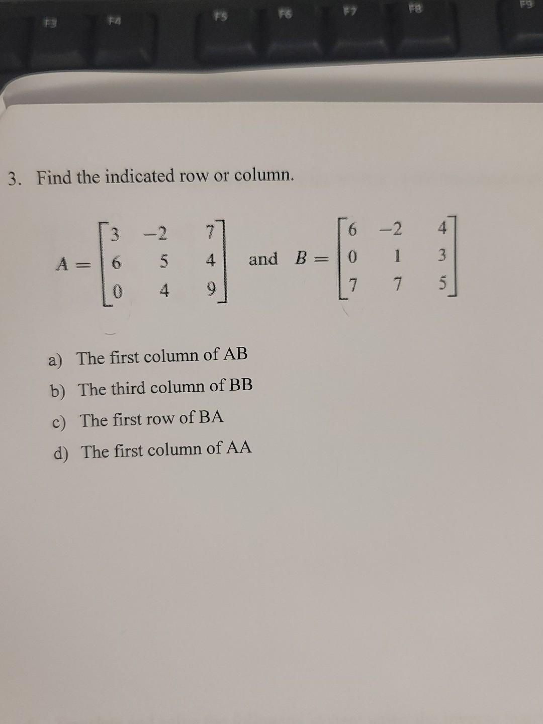 Solved 3. Find the indicated row or column. A=⎣⎡360−254749⎦⎤ | Chegg.com
