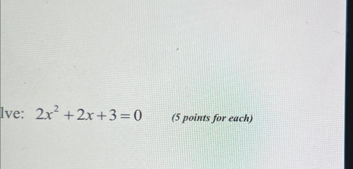 Solved 2x2+2x+3=0 (5 points for each) | Chegg.com