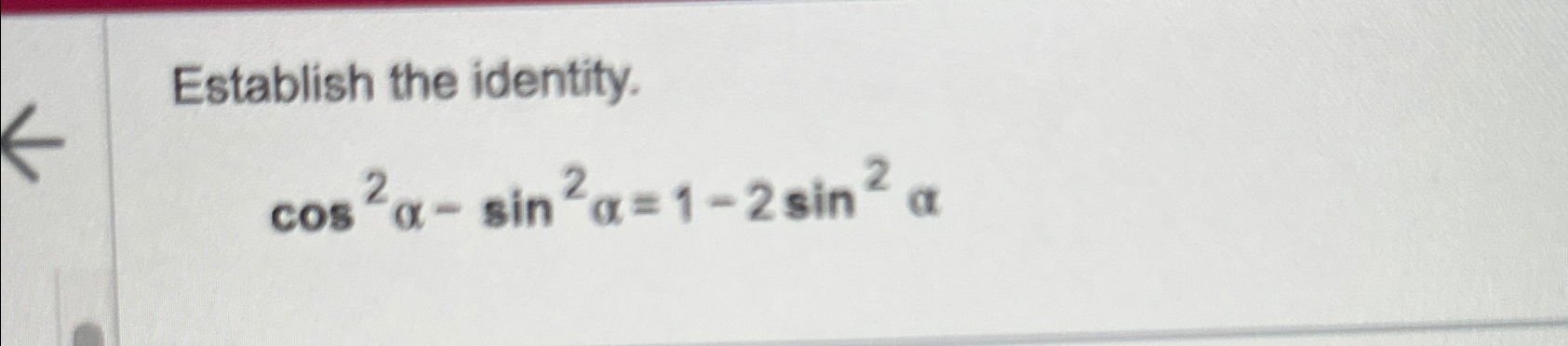 Solved Establish the identity.cos2α-sin2α=1-2sin2α | Chegg.com