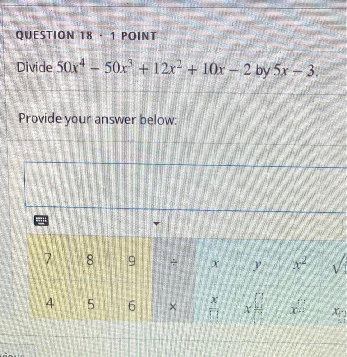 Solved QUESTION 18 1 POINT Divide 50x4 – 50x’ + 12x2 + 10x – | Chegg.com
