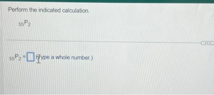 Solved Perform the indicated calculation. \\[ { }_{55} P_{2} | Chegg.com