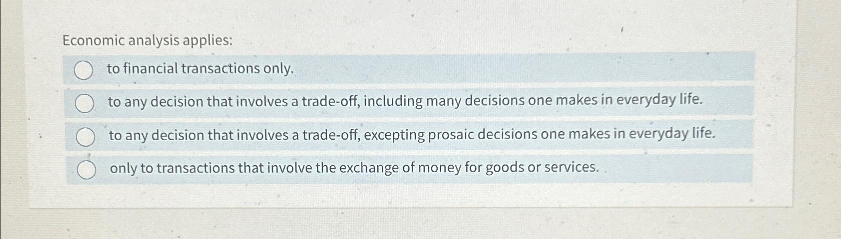 Solved Economic analysis applies:to financial transactions | Chegg.com