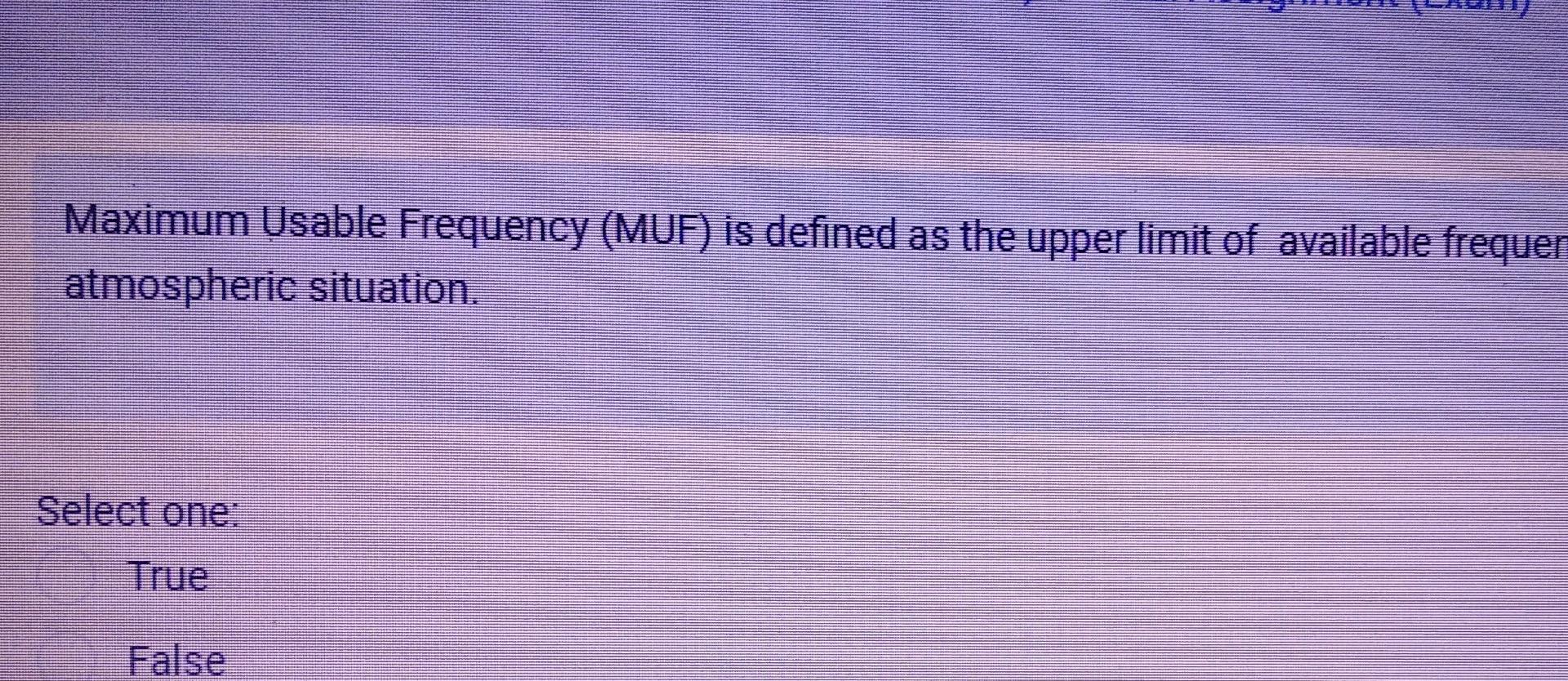 Solved Maximum Usable Frequency (MUF) is defined as the