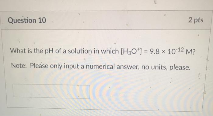 Solved Question 10 2 pts What is the pH of a solution in | Chegg.com