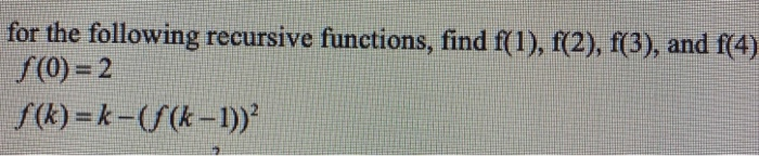 Solved For The Following Recursive Functions, Find F(1), | Chegg.com