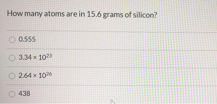 How Many Atoms Are In 15 6 Grams Of Silicon O 0 555 Chegg 