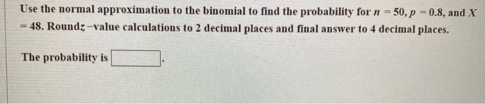 Solved Use the normal approximation to the binomial to find | Chegg.com