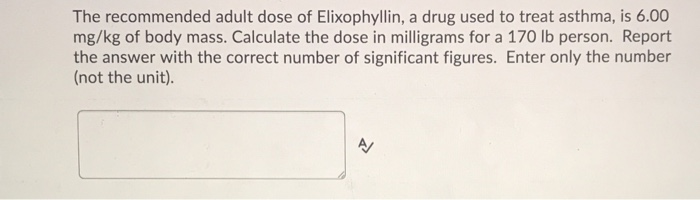 Solved The Recommended Adult Dose Of Elixophyllin A Drug Chegg Com
