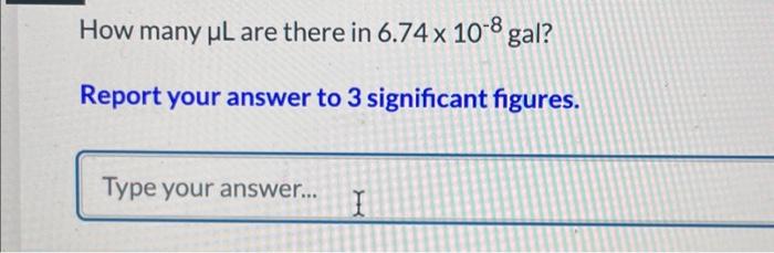 How many \( \mu \mathrm{L} \) are there in \( 6.74 \times 10^{-8} \) gal?
Report your answer to 3 significant figures.