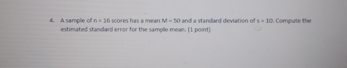 Solved 4. A sample of n = 16 scores has a mean M = 50 and a | Chegg.com