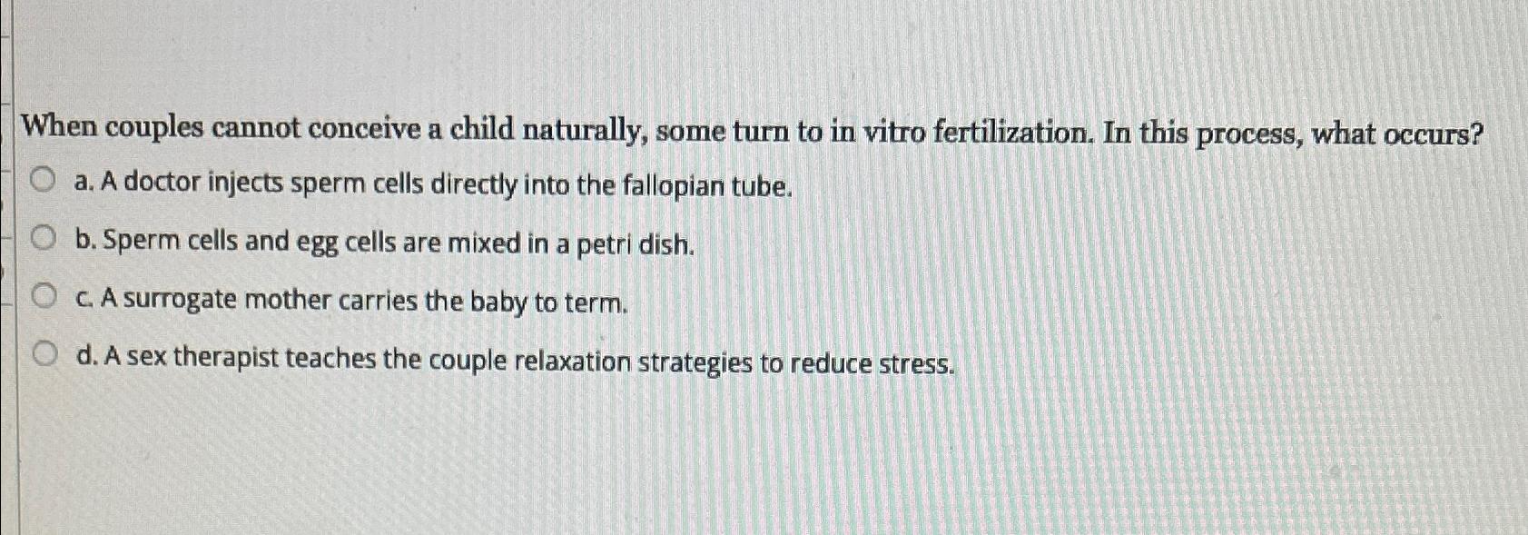 Solved When couples cannot conceive a child naturally, some | Chegg.com