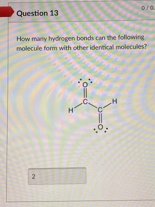 Solved 0 0 Question 13 How Many Hydrogen Bonds Can The