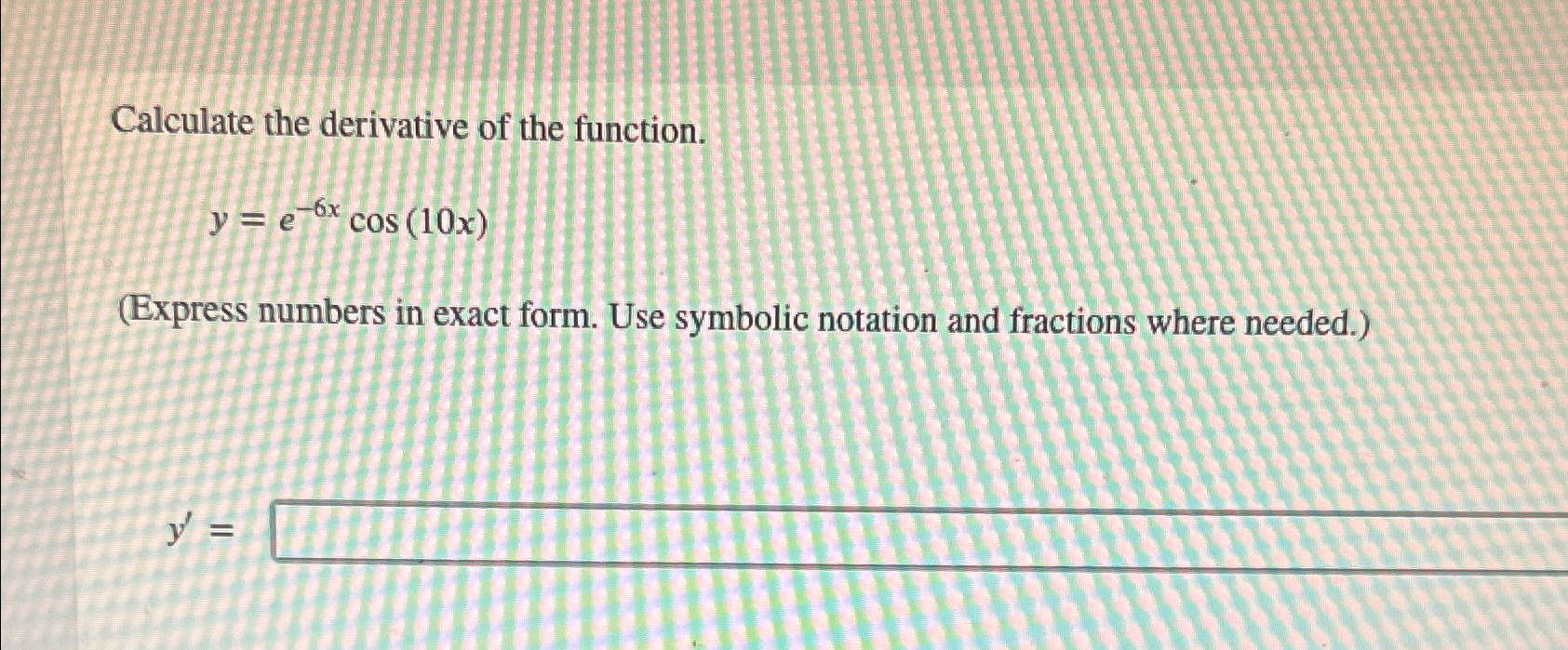 Solved Calculate the derivative of the | Chegg.com